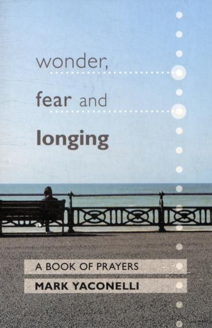 Wonder, Fear and Longing : A Book Of Prayers, Paperback / softback Book