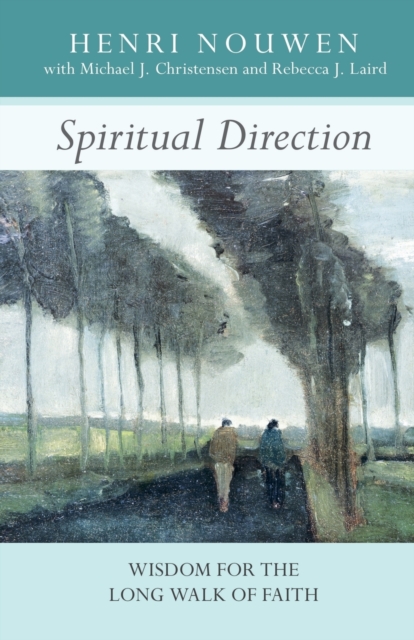 Spiritual Direction : Wisdom for the Long Walk of Faith, Paperback / softback Book