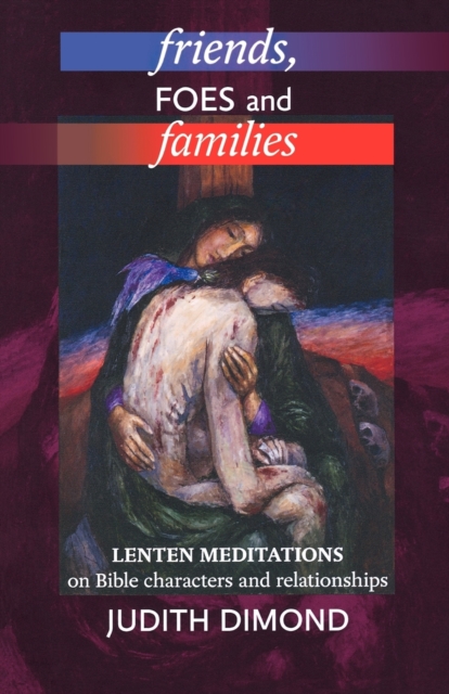 Friends, Foes and Families : Lenten Meditations On Bible Characters And Relationships, Paperback / softback Book