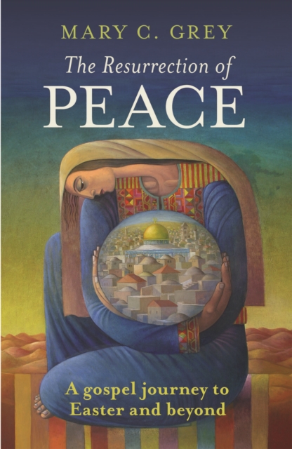The Resurrection of Peace : A Gospel Journey To Easter And Beyond, Paperback / softback Book