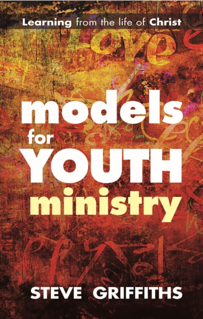 Models for Youth Ministry : Learning From The Life Of Christ, Paperback / softback Book