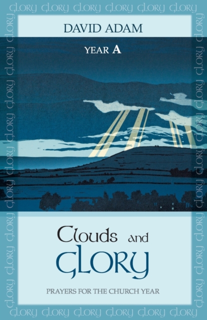 Clouds and Glory: Year A : Prayers for the Church Year, Paperback / softback Book
