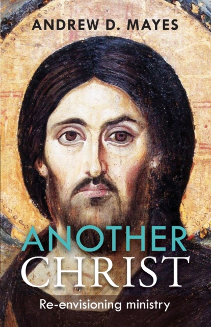 Another Christ : Re-Envisioning Ministry, Paperback / softback Book