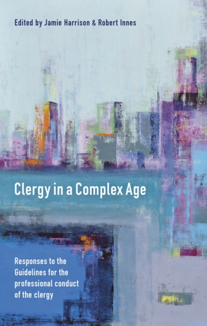 Clergy in a Complex Age : Responses To The Guidelines For The  Professional Conduct Of The Clergy, Paperback / softback Book