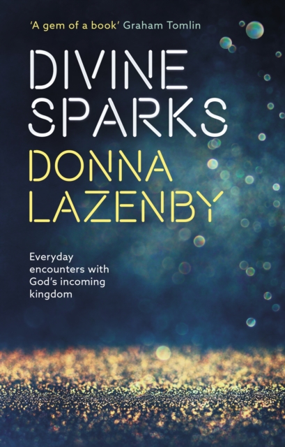 Divine Sparks : Everyday Encounters With God’s Incoming Kingdom, Paperback / softback Book