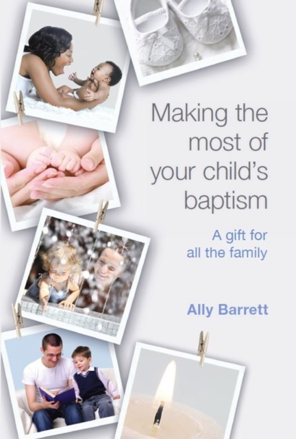 Making the Most of Your Child's Baptism : A Gift for All the Family, Paperback / softback Book