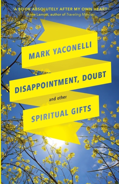 Disappointment, Doubt and Other Spiritual Gifts : Reflections On Life And Ministry, Paperback / softback Book