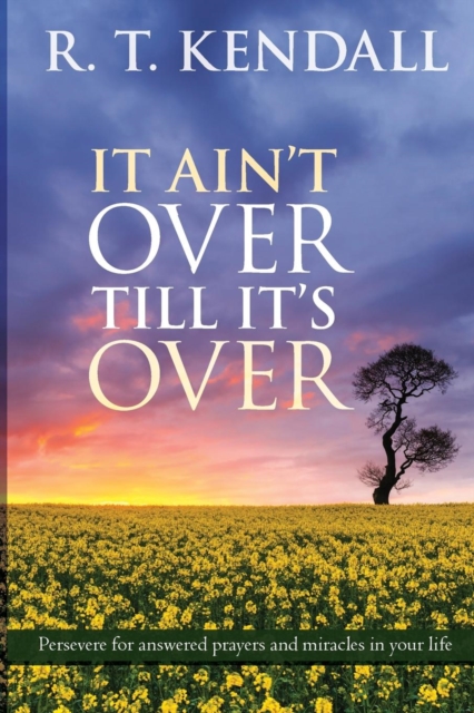 It Ain't Over Till It's Over : Persevere For Answered Prayers And Miracles In Your Life, Paperback / softback Book