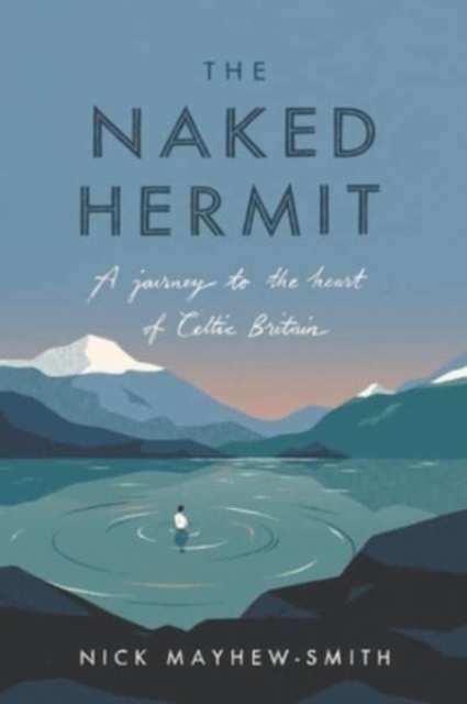 The Naked Hermit : A Journey to the Heart of Celtic Britain, Paperback / softback Book