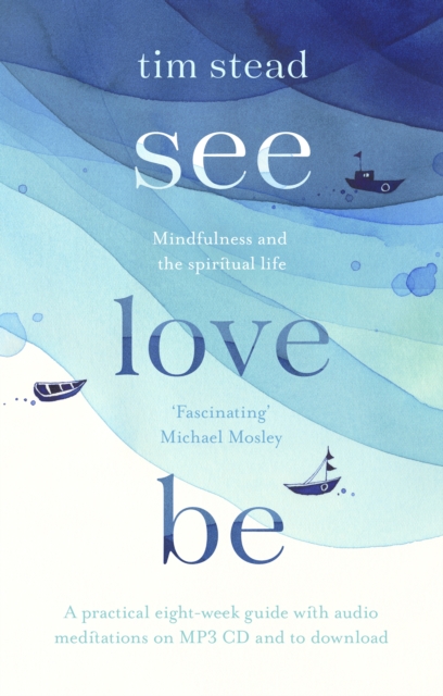 See, Love, Be : Mindfulness and the Spiritual Life: A Practical Eight-Week Guide with Audio Meditations, Paperback / softback Book