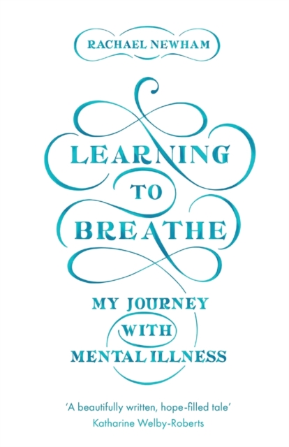 Learning to Breathe : My Journey With Mental Illness, Paperback / softback Book