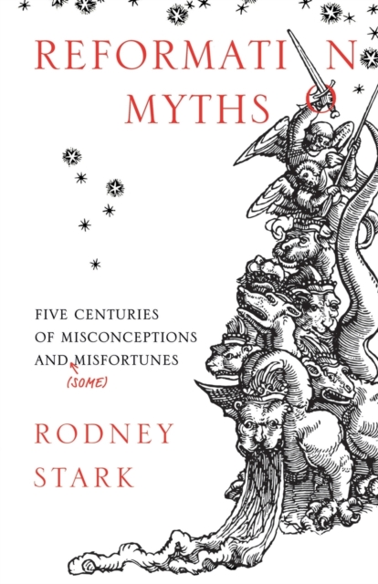 Reformation Myths : Five Centuries of Misconceptions and (Some) Misfortunes, Paperback / softback Book