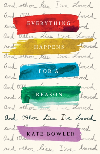 Everything Happens for a Reason and Other Lies I've Loved, Hardback Book
