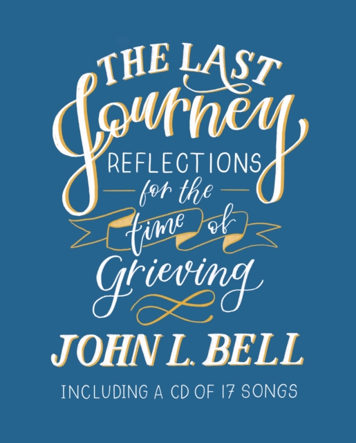 The Last Journey : Reflections for the Time of Grieving: Including a CD of 17 Songs, Paperback / softback Book