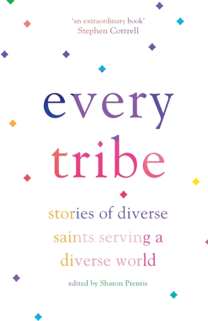 Every Tribe : Stories of Diverse Saints Serving a Diverse World, Paperback / softback Book