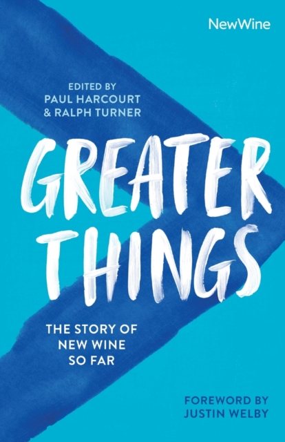 Greater Things : The Story of New Wine So Far, Paperback / softback Book