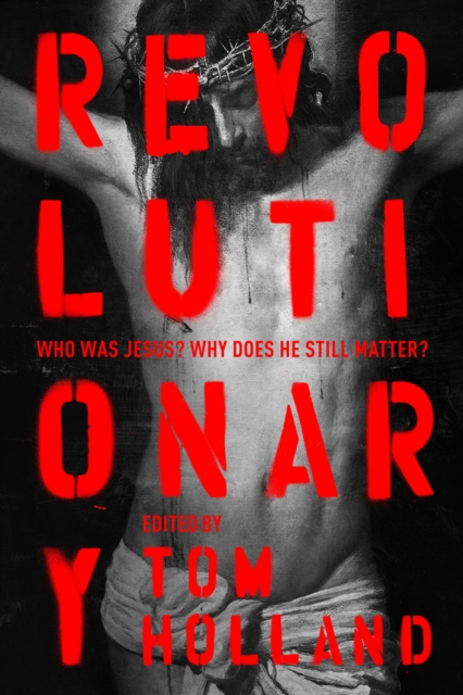 Revolutionary : Who was Jesus? Why does he Still Matter?, Paperback / softback Book