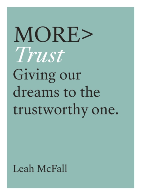 More Trust : Trusting Our Dreams to the Trustworthy One, Paperback / softback Book
