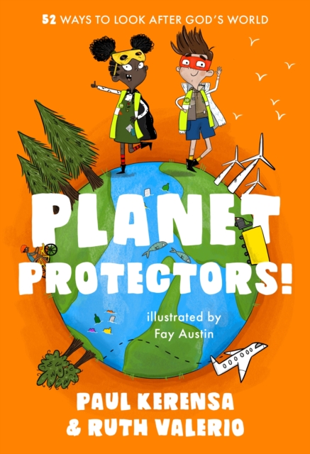 Planet Protectors : 52 Ways to Look After God's World, Paperback / softback Book