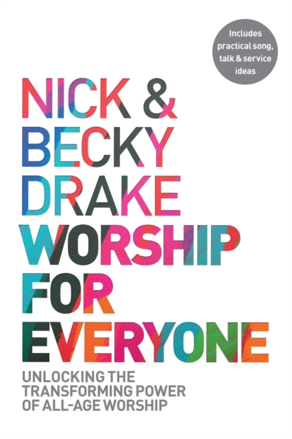 Worship For Everyone : Unlocking the Transforming Power of All-Age Worship, Paperback / softback Book