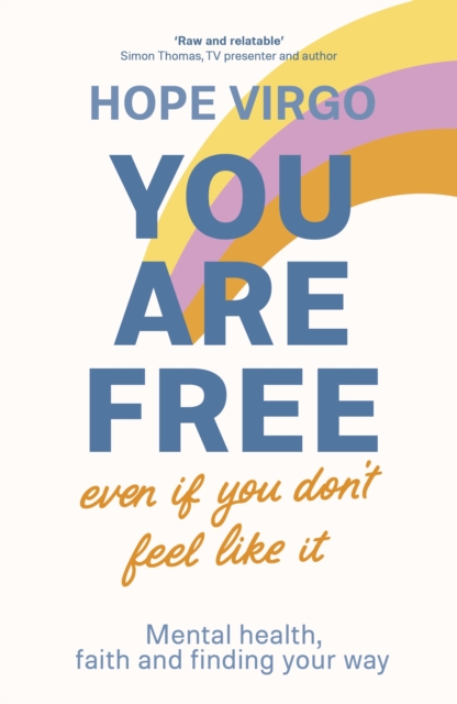You Are Free (Even If You Don't Feel Like It) : Mental health, faith and finding your way, EPUB eBook