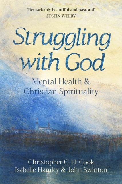 Struggling with God : Mental Health and Christian Spirituality: Foreword by Justin Welby, Paperback / softback Book