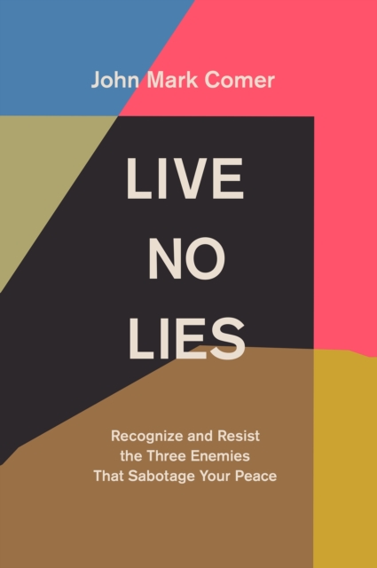 Live No Lies : Recognize and Resist the Three Enemies That Sabotage Your Peace, Hardback Book