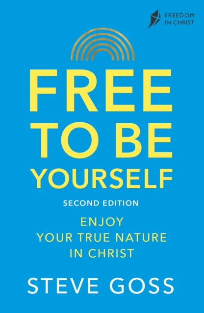 Free To Be Yourself, Second Edition : Enjoy Your True Nature In Christ, EPUB eBook