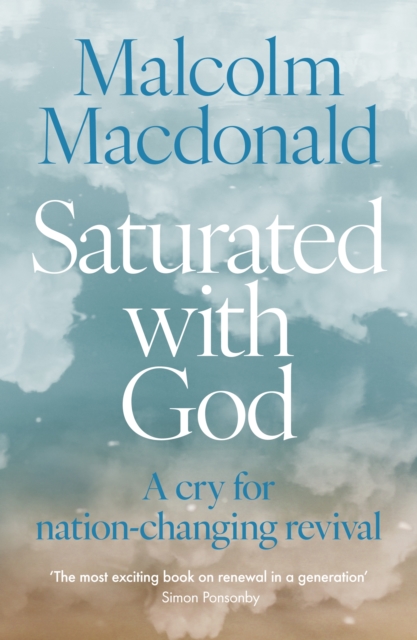 Saturated with God : A cry for nation-changing revival, Paperback / softback Book