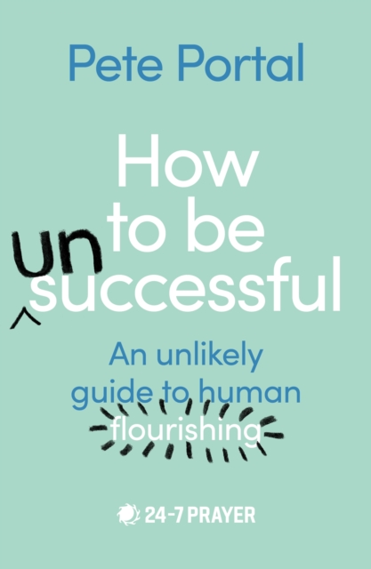 How to be (Un)Successful : An unlikely guide to human flourishing, Paperback / softback Book