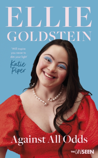 Against All Odds : My life with Down Syndrome : 'Will inspire you never to dim your light.' - Katie Piper OBE, EPUB eBook