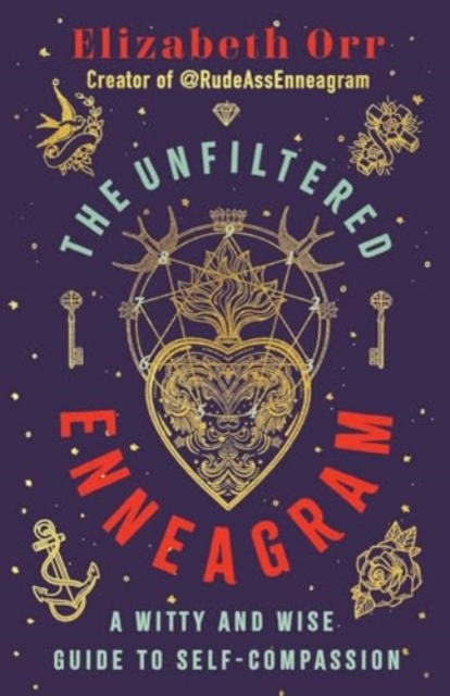 The Unfiltered Enneagram : A Witty and Wise Guide to Self-compassion, Paperback / softback Book