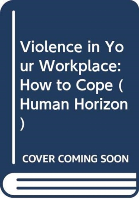 Violence in Your Workplace : How to Cope, Paperback / softback Book