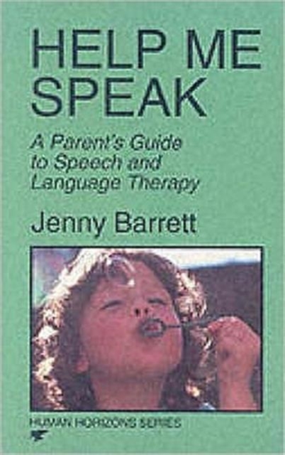 Help Me Speak : Parent's Guide to Speech and Language Therapy, Paperback / softback Book