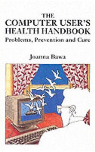 The Computer User's Health Handbook : Problems, Prevention and Care, Paperback / softback Book
