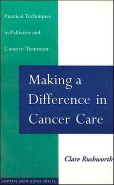 Making a Difference in Cancer Care : Practical Techniques in Palliative and Curative Treatment, Paperback / softback Book