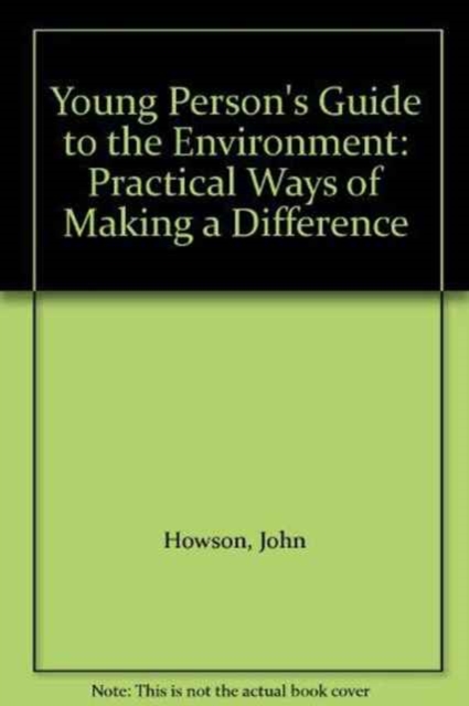 Young Person's Guide to the Environment : Practical Ways of Making a Difference, Paperback / softback Book