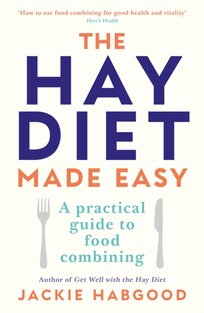 The Hay Diet Made Easy : A Practical Guide to Food Combining, Paperback / softback Book