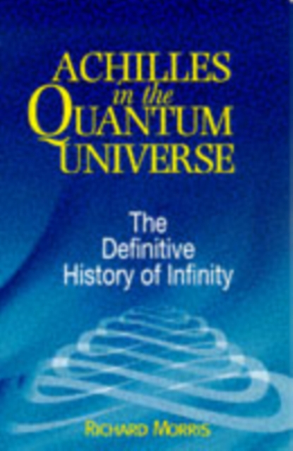 Achilles in the Quantum Universe : Definitive History of Infinity, Paperback / softback Book