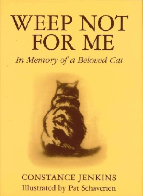 Weep Not for Me : In Memory of a Beloved Cat, Hardback Book
