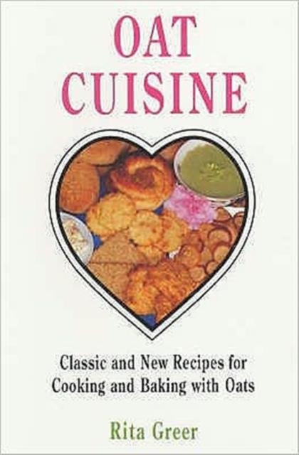 Oat Cuisine : Classic and New Recipes for Cooking and Baking with Oats, Paperback / softback Book