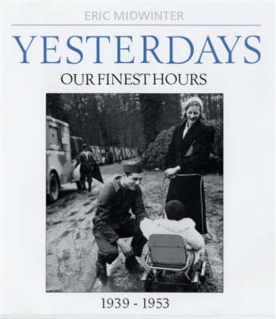 Yesterdays: v. 2 : Yesterdays Our Finest Hours 1939-1953, Hardback Book