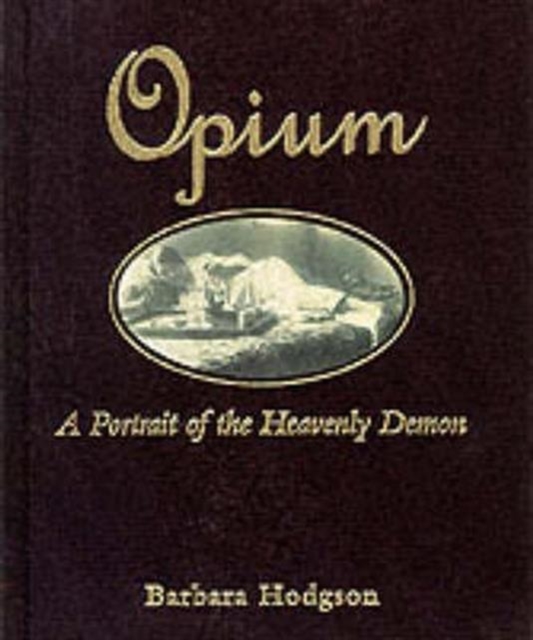 Opium : A Portrait of the Heavenly Demon, Hardback Book
