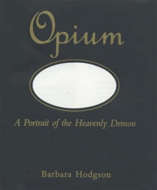 Opium : A Portrait of the Heavenly Demon, Hardback Book