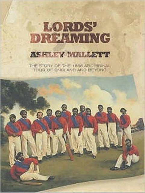 Lords' Dreaming : Cricket on the Run - The 1868 Aboriginal Tour of England, Hardback Book