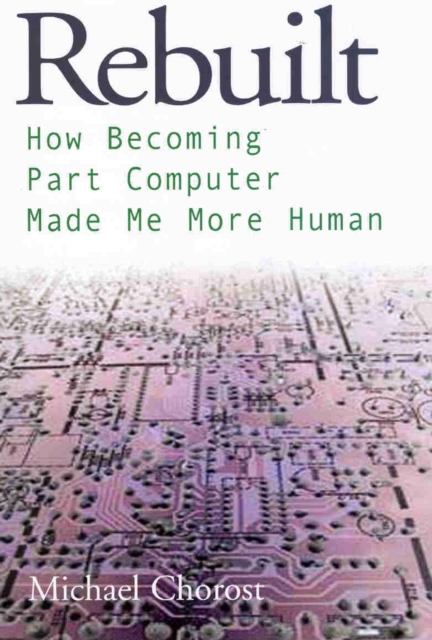Rebuilt : How Becoming Part Computer Made Me More Human, Hardback Book