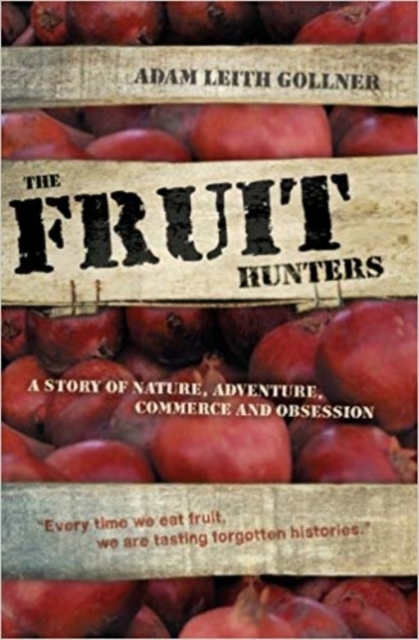 The Fruit Hunters : A Story of Nature, Adventure, Commerce and Obsession, Paperback / softback Book
