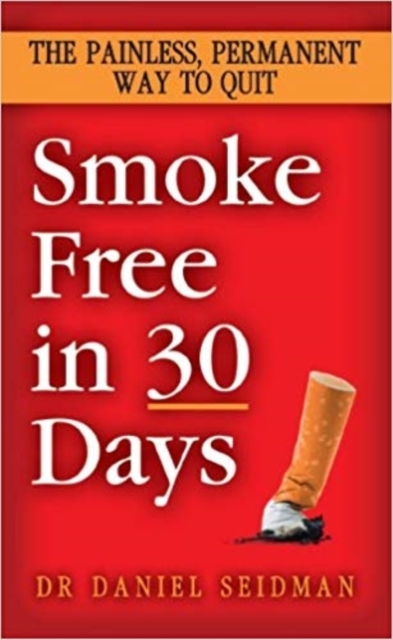 Smoke Free in 30 Days : The Painless, Permanent Way to Quit, Paperback / softback Book