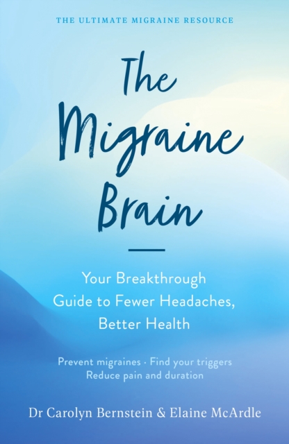The Migraine Brain : Your Breakthrough Guide to Fewer Headaches, Better Health, EPUB eBook