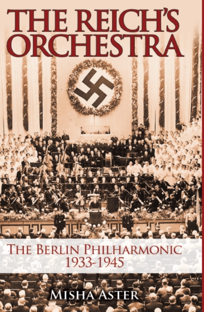Reich's Orchestra : The Berlin Philharmonic 1933-1945, EPUB eBook